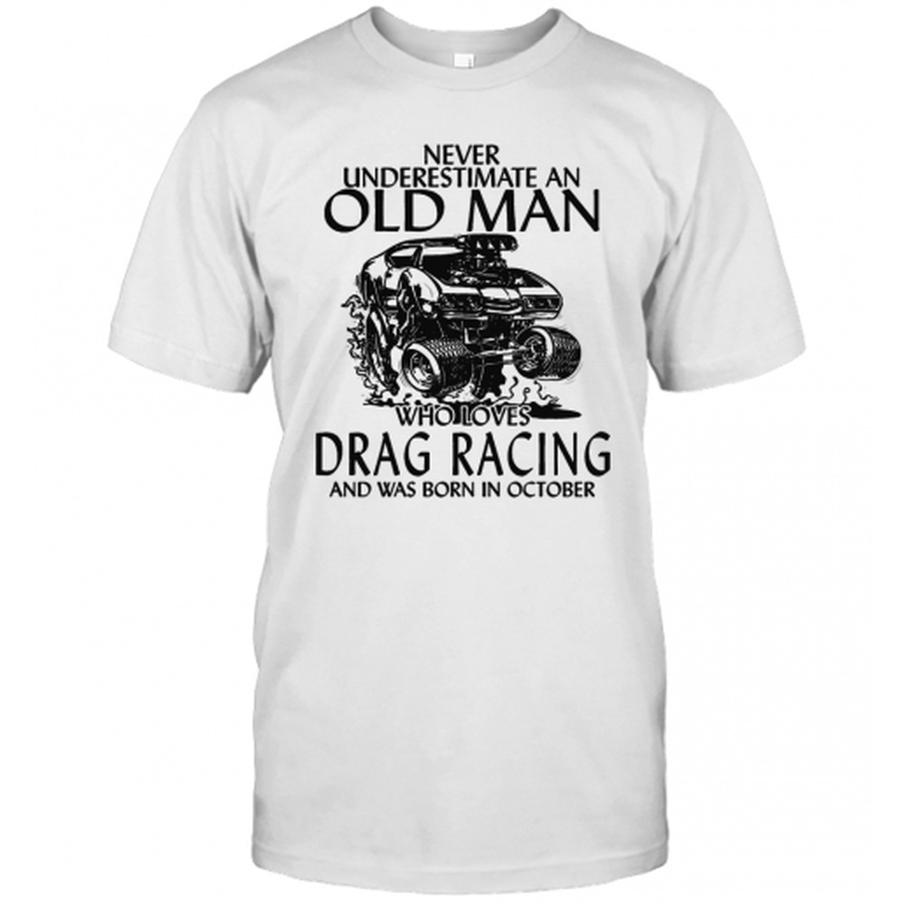 Never Underestimate An Old Man Who Loves Drag Racing And Was Born In October - Picture 1 of 4